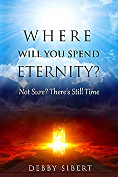 Where Will You Spend Eternity? Not Sure? There’s Still Time